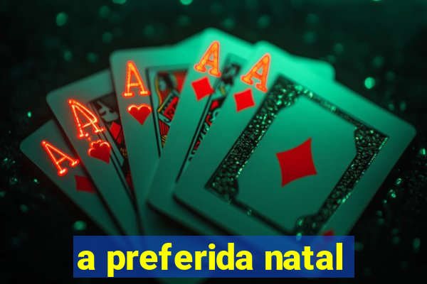 a preferida natal